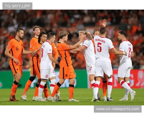 荷兰客场对阵波兰，赢球即可锁定世界杯席位